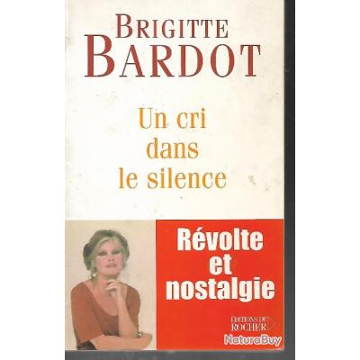 Un Cri Dans Le Silence , Révolte Et Nostalgie De Brigitte Bardot ...