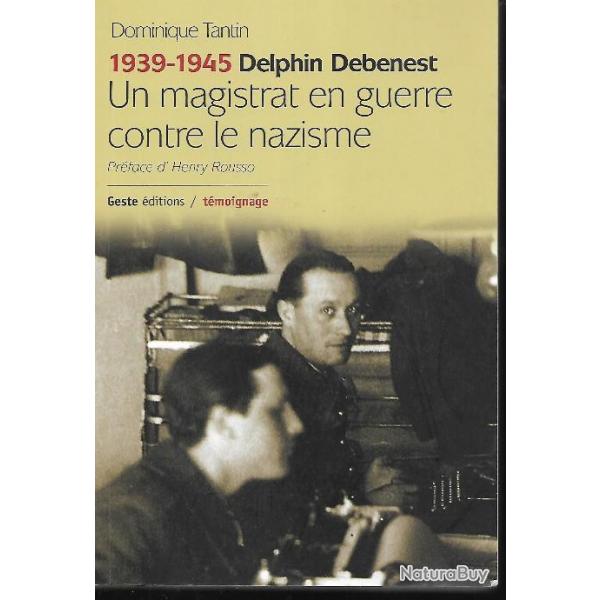 1939-1945 delphin debenest un magistrat en guerre contre le nazisme