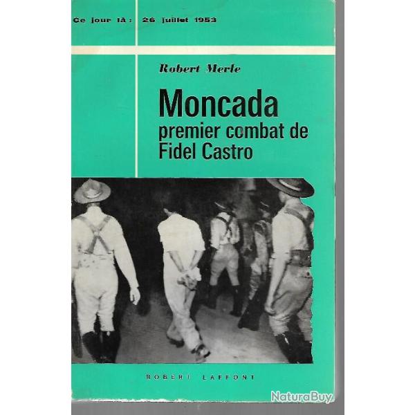 moncada premier combat de fidel castro  collection ce jour l 26 juillet 1953