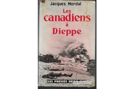 Les Canadiens A Dieppe 19 Aout 1942 Debarquement Jacques Mordal Revues Historiques Et Militaria