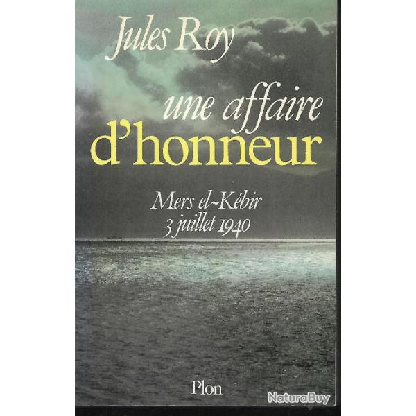 Marine de guerre. Une affaire d'honneur. Mers el Kbir 3/07/40  l'agression anglaise , royale