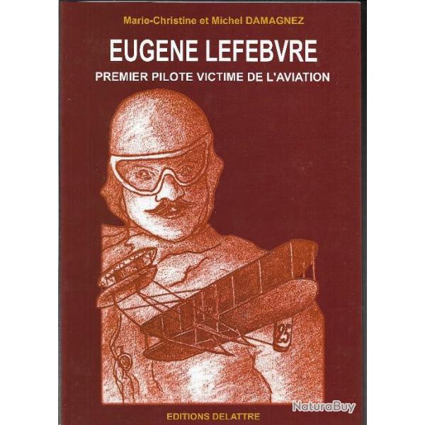 eugne lefebvre premier pilote victime de l'aviation 1878-1909 ,Marie-Christine & Michel DAMAGNEZ