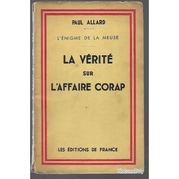 Paul ALLARD L'nigme de la Meuse LA VERITE SUR L'AFFAIRE CORAP  campagne de 1940