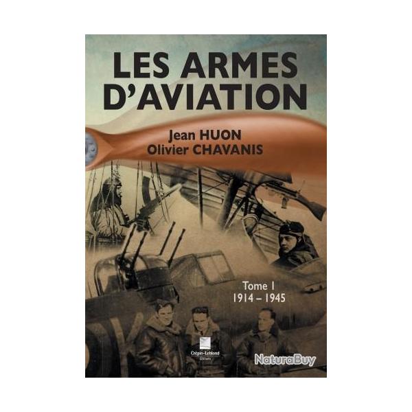 LES ARMES D'AVIATION TOME 1 1914-1945