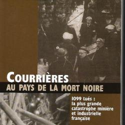 courrières au pays de la mort noire , 1099 tués la plus grande catastrophe minière et industrielle