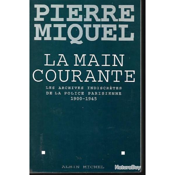 la main courante les archives indiscrtes de la police parisienne 1900-1945 pierre miquel