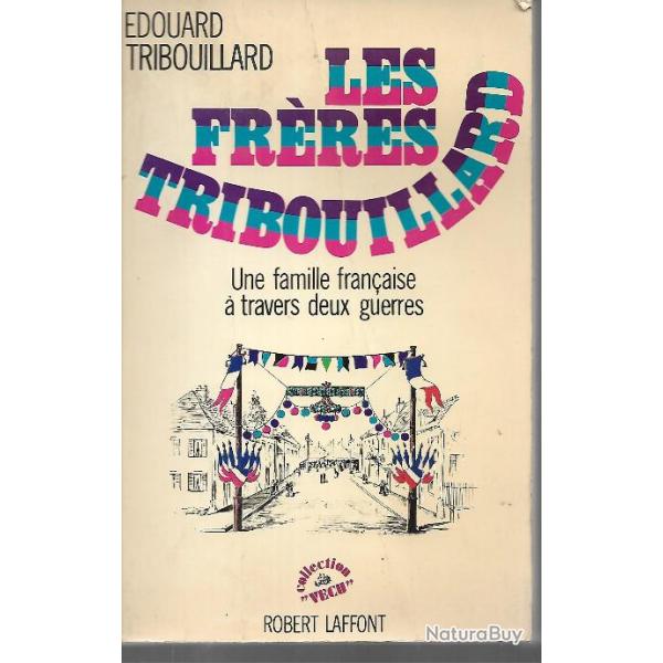 les frres tribouillard une famille franaise  travers deux guerres  d'douard tribouillard