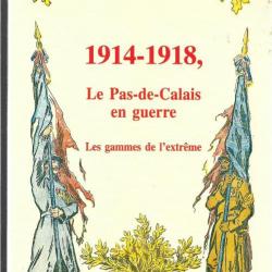 1914-1918 ,le pas de calais en guerre les gammes de l'extrème , collectif d'auteurs