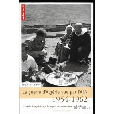 La Guerre Dalgérie Vue Par Laln 1954 1962 De Dalila Ait El Djoudi Aln Fln - 