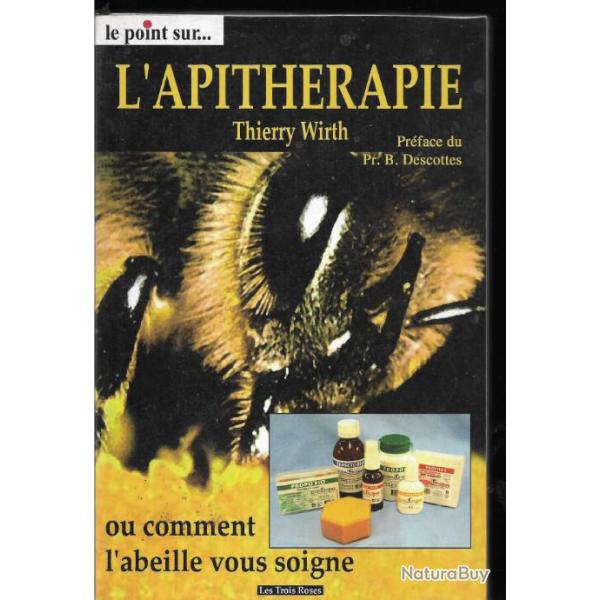 l'apithrapie ou comment l'abeille vous soigne de thierry wirth , geles , miel, propolis