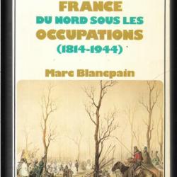 la vie quotidienne dans la france du nord sous les occupations 1814-1944 de marc blancpain