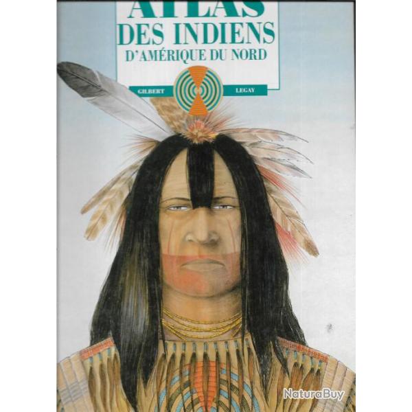 atlas des indiens d'amrique du nord . gilbert legay