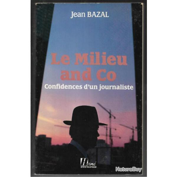 le milieu and co , confidences d'un journaliste de jean bazal ,