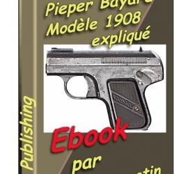 Le pistolet Pieper Bayard 1908 expliqué - ebook