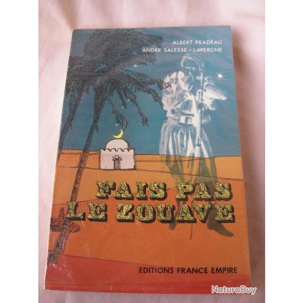 WW2 LIVRE FRANCE " FAIS PAS LE ZOUAVE " de PRADEAU SALESSE LAVERGNE 287 PAGES