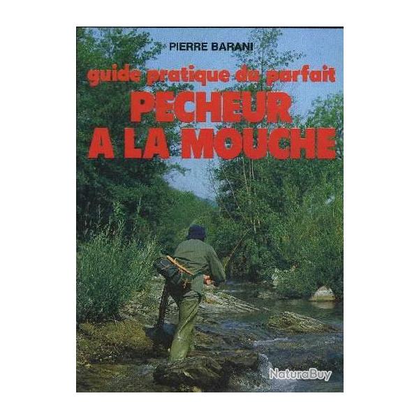 Guide pratique du parfait pcheur  la mouche (Broch) de Pierre Barani