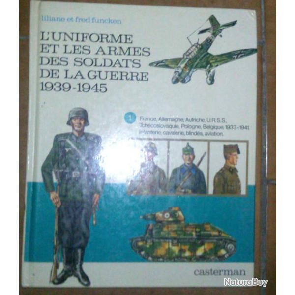 L'uniforme et les armes des soldats de la guerre 1939-1945 Tome 1
