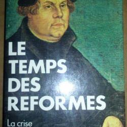 Le temps des réformes. La crise de la chrétienté