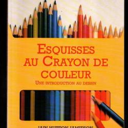 esquisses au crayon de couleurs une introduction au dessin de iain hutton-jamieson