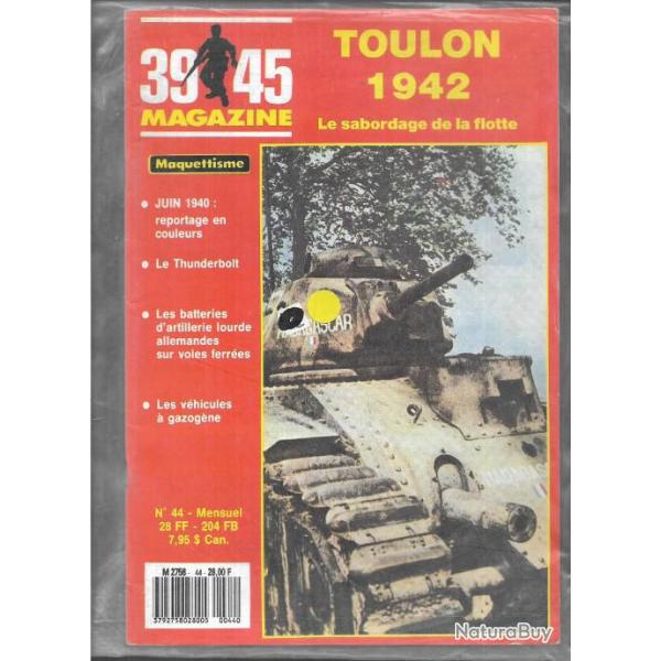 39-45 magazine n44 toulon 1942 sabordage de la flotte , thunderbolt, vhicules gazognes, artilleri