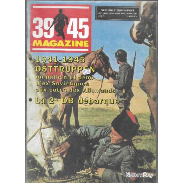39-45 Magazine n8 1941 1945 osttruppen , la 2e db dbarque , gnral galland, ligne maginot