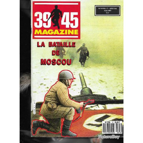 39-45 Magazine n 17 mai 1987 la bataille de moscou 2 octobre 1941-24 janvier 1942 , barbarossa