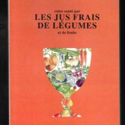 les jus frais de légumes et de fruits du dr norman w.walker