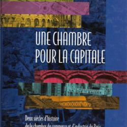 Une Chambre pour la capitale - Deux siècles de la chambre de commerce et d'industrie de Paris
