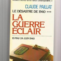 La guerre éclair , le désastre de 1940 . 10 mai - 24 juin 1940 , tome 5 de claude paillat