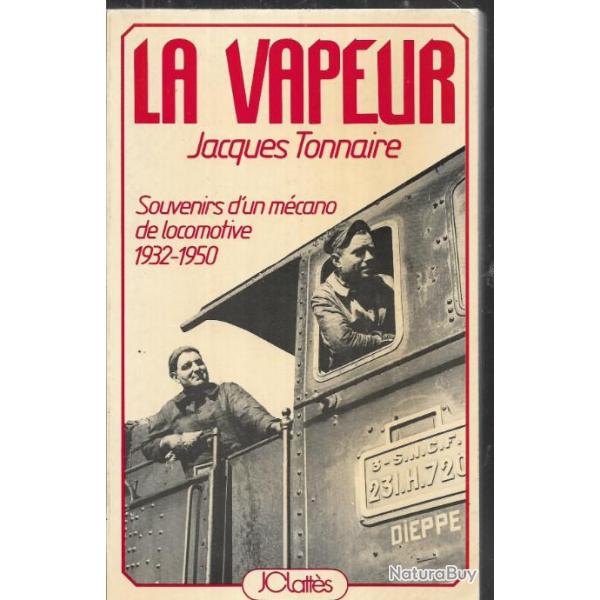 LA VAPEUR de Jacques TONNAIRE souvenirs d'un mcano de locomotive 1932-1950 , trains , chemins de