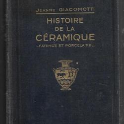 HISTOIRE DE LA CERAMIQUE , FAIENCE ET PORCELAINE DE L'ANTIQUITE AU XIXe SIECLE. de j. giacomotti