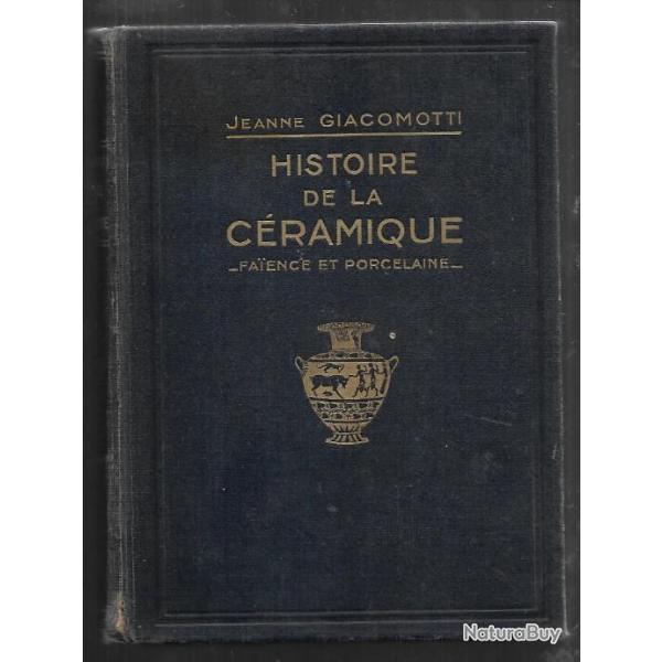 HISTOIRE DE LA CERAMIQUE , FAIENCE ET PORCELAINE DE L'ANTIQUITE AU XIXe SIECLE. de j. giacomotti