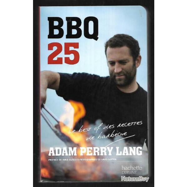 bbq25 , 25 recettes de barbecue le best of des recettes d'adam perry lang spcial sandrine rousseau