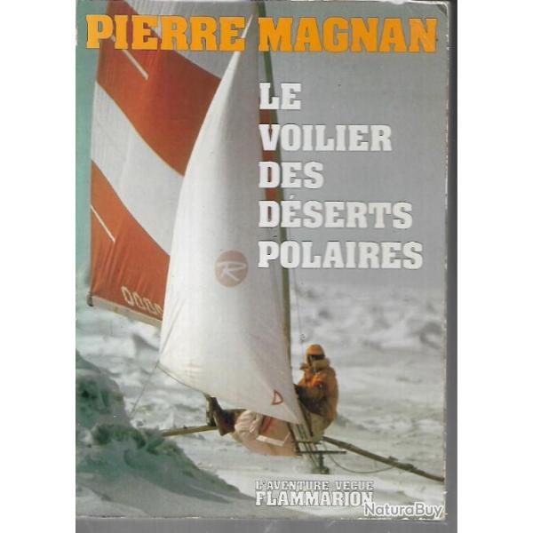 Pierre MAGNAN  LE VOILIER DES DESERTS POLAIRES  , l'aventure vcue