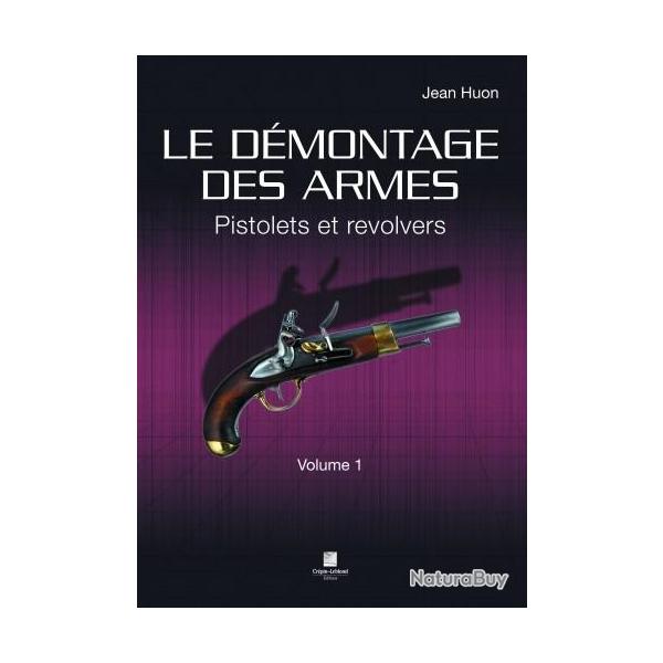 LE DMONTAGE DES ARMES PISTOLETS & REVOLVERS - VOLUME 1