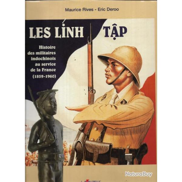 les linh tap histoire des militaires indochinois au service de la france 1859-1960 Maurice RIVES