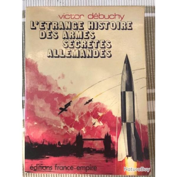 Livre de Victor DEBUCHY "L'ETRANGE HISTOIRE DES ARMES SECRETES ALLEMANDES"
