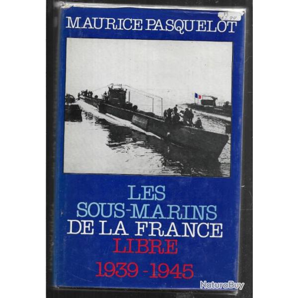 les sous-marins de la france libre 1939-1945 , maurice pasquelot forces navales franaises libres f