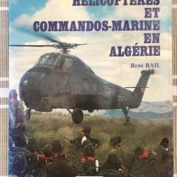 Livre "HELICOPTERES ET COMMANDOS-MARINE EN ALGERIE"  1954 - 1962 de René BAIL