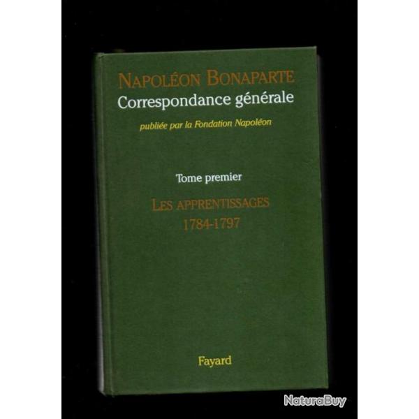 Correspondance gnrale de Napolon Bonaparte : Tome 1 1784-1797