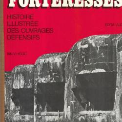 forteresses , histoire illustrée des ouvrages défensifs de ian v.hogg