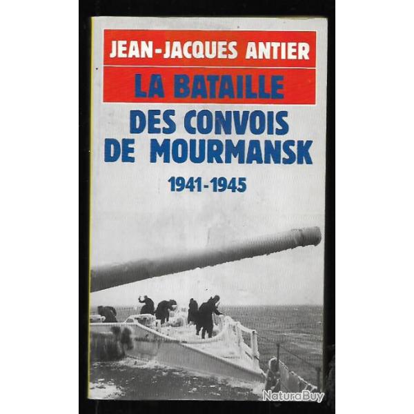 la bataille des convois de Mourmansk 1941-1945 jean-jacques antier