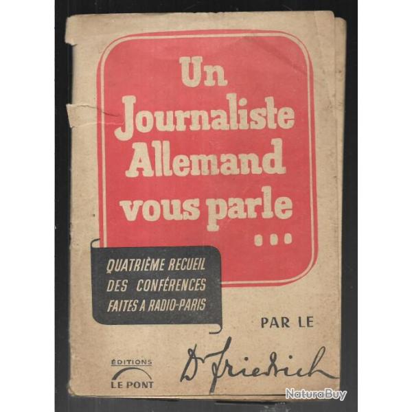 Un journaliste Allemand vous parle. Quatrime recueil. Par le Dr FRIEDRICH. 1942 radio paris collabo