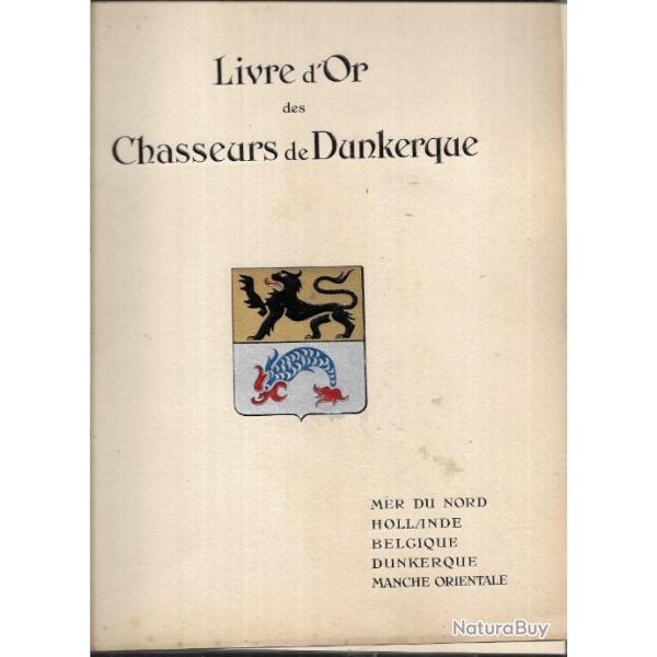 Le livre d'Or des Chasseurs de Dunkerque. 1939-1940. Mer du Nord - Hollande - Belgique - ,trs rare