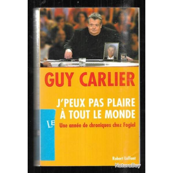 j'peux pas plaire  tout le monde  de guy carlier une anne de chronique chez fogiel