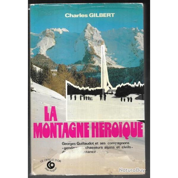 la montagne hroique charles gilbert Georges Guillaudot ses compagnons gendarmes, chasseurs alpins