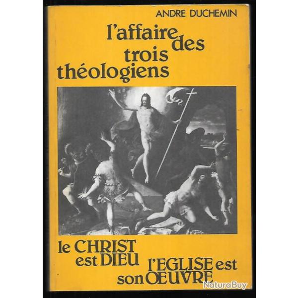 l'affaire des trois thologiens le christ est dieu l'glise est son oeuvre d'andr duchemin ddicac
