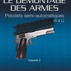 LE DÉMONTAGE DES ARMES - PISTOLETS SEMI-AUTOMATIQUES (DE A À L) Volume 2
