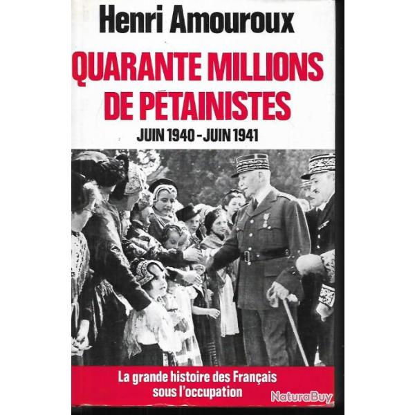 quarante millions de ptainistes juin 1940-juin 1941 , henri amouroux  la grande histoire des frana