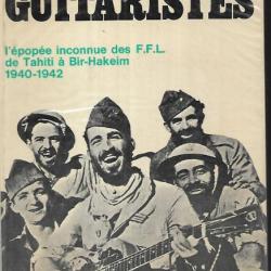 le bataillon des guitaristes. l'épopée inconnu des ffl de tahiti à bir-hakeim 1940-1942 françois bro